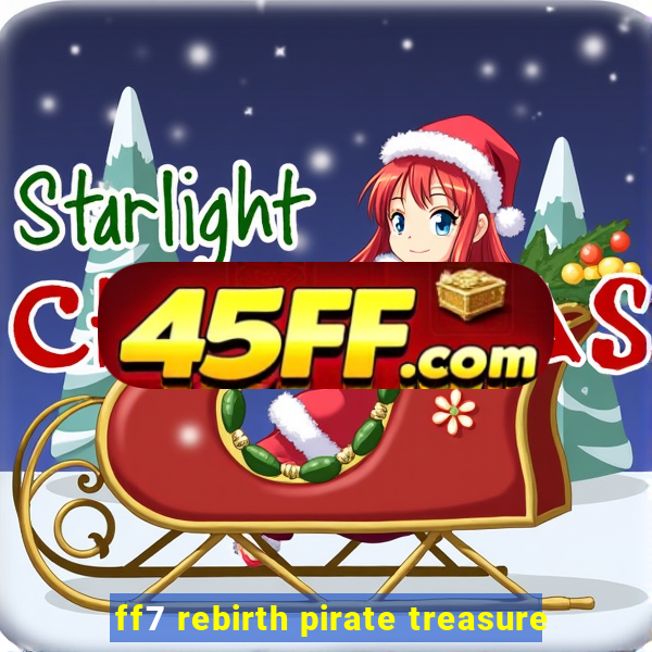 ff7 rebirth pirate treasure